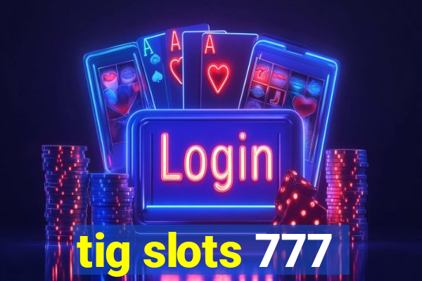 tig slots 777